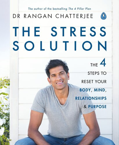 The Stress Solution The 4 Steps To A Calmer Happier Healthier You Dr Rangan Chatterjee