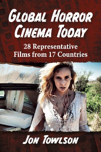 Global Horror Cinema Today 28 Representative Films From 17 Countries Jon Towlson