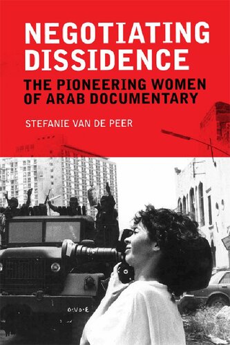 Negotiating Dissidence The Pioneering Women Of Arab Documentary 1st Edition Stefanie Van De Peer