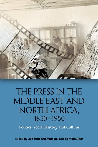 The Press In The Middle East And North Africa 18501950 Politics Social History And Culture 1st Edition Anthony Gorman Editor And Didier Monciaud Editor