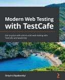 Modern Web Testing With Testcafe Get To Grips With Endtoend Web Testing With Testcafe And Javascript Shpakovskyi