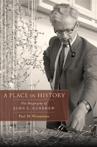 A Place In History The Biography Of John C Kendrew Paul M Wassarman
