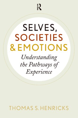 Selves Societies And Emotions Understanding The Pathways Of Experience 1st Edition Thomas S Henricks