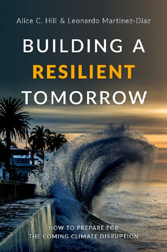 Building A Resilient Tomorrow How To Prepare For The Coming Climate Disruption Alice C Hill
