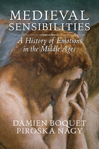 Medieval Sensibilities A History Of Emotions In The Middle Ages 1st Edition Damien Boquet