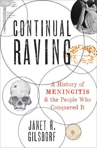 Continual Raving A History Of Meningitis And The People Who Conquered It Janet R Gilsdorf