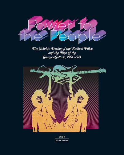 Power To The People The Graphic Design Of The Radical Press And The Rise Of The Counterculture 19641974 1st Edition Geoff Kaplan