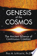 Genesis Of The Cosmos The Ancient Science Of Continuous Creation 2nd Edition Pual A Laviolette