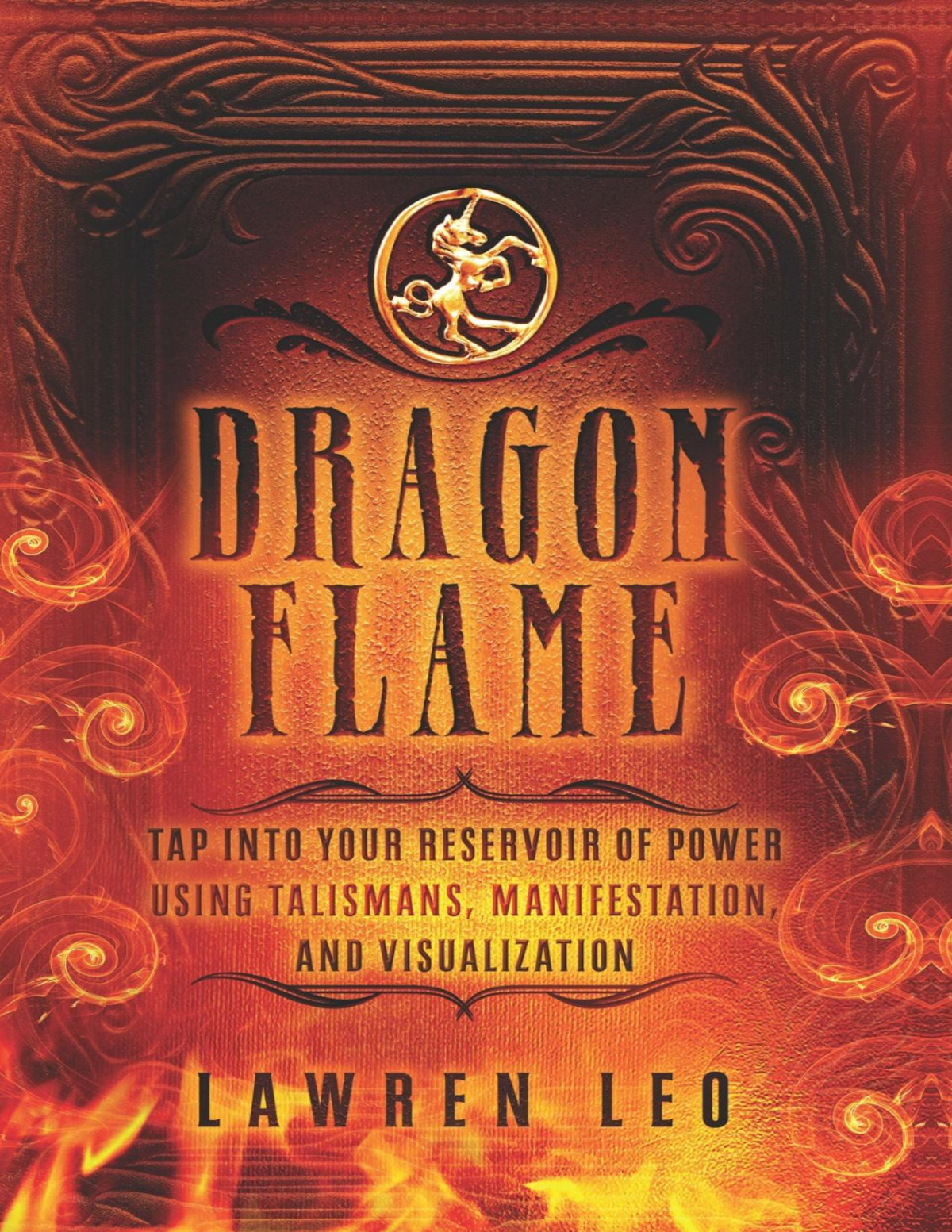 Dragonflame Tap Into Your Reservoir Of Power Using Talismans Manifestation And Visualization Lawren Leo