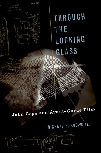Through The Looking Glass John Cage And Avantgarde Film Richard H Brown Jr