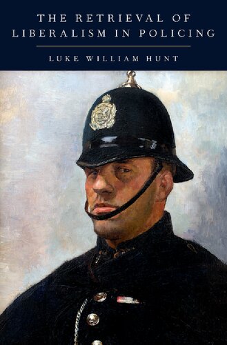 The Retrieval Of Liberalism In Policing Luke William Hunt