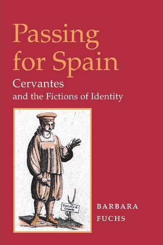 Passing For Spain Cervantes And The Fictions Of Identity 1st Edition Barbara Fuchs