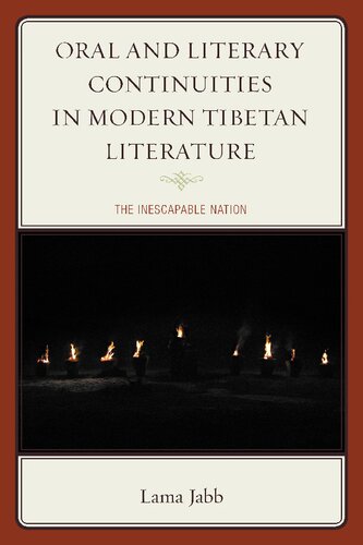 Oral And Literary Continuities In Modern Tibetan Literature The Inescapable Nation Lama Jabb