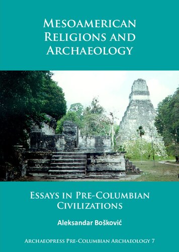 Mesoamerican Religions And Archaeology Essays In Precolumbian Civilizations Aleksandar Boskovic