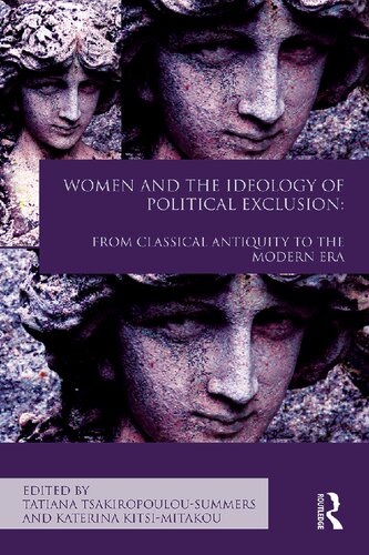 Women And The Ideology Of Political Exclusion From Classical Antiquity To The Modern Era 1st Edition