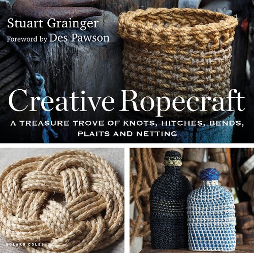 Creative Ropecraft A Treasure Trove Of Knots Hitches Bends Plaits And Netting 5th Edition Stuart Grainger