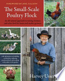 The Smallscale Poultry Flock An Allnatural Approach To Raising Chickens And Other Fowl For Home And Market Growers Ussery