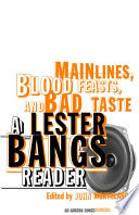 Main Lines Blood Feasts And Bad Taste A Lester Bangs Reader 6th Edition Lester Bangs