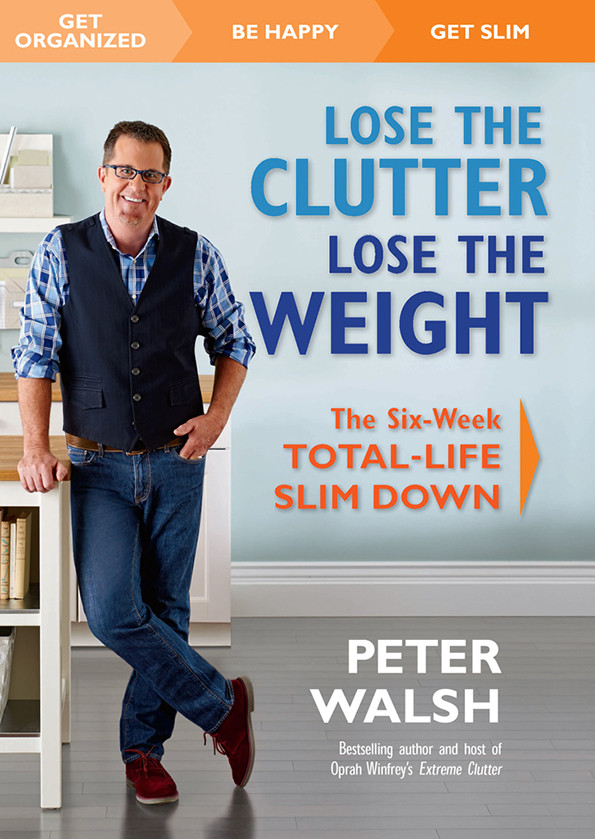 Lose The Clutter Lose The Weight The Sixweek Totallife Slim Down Peter Walsh