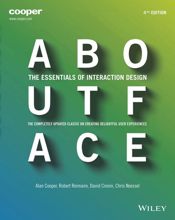 About Face The Essentials Of Interaction Design Alan Cooper Robert Reimann David Cronin Noessel