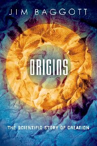 Origins The Scientific Story Of Creation Revised Baggott Jim