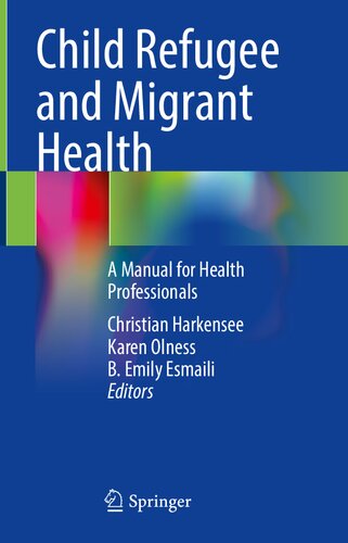 Child Refugee And Migrant Health A Manual For Health Professionals Christian Harkensee