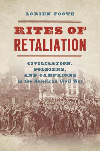 Rites Of Retaliation Civilization Soldiers And Campaigns In The American Civil War Lorien Foote
