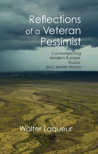 Reflections Of A Veteran Pessimist Contemplating Modern Europe Russia And Jewish History 1st Edition Walter Laqueur