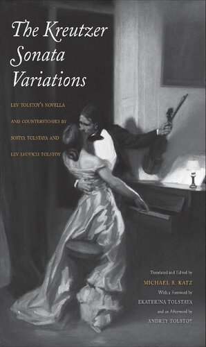 The Kreutzer Sonata Variations Lev Tolstoys Novella And Counterstories By Sofiya Tolstaya And Lev Lvovich Tolstoy Leo Tolstoy Michael R Katz Sofia Tolstaya Lev Lvovich Tolstoy Ekaterina Tolstaya Andrey Tolstoy