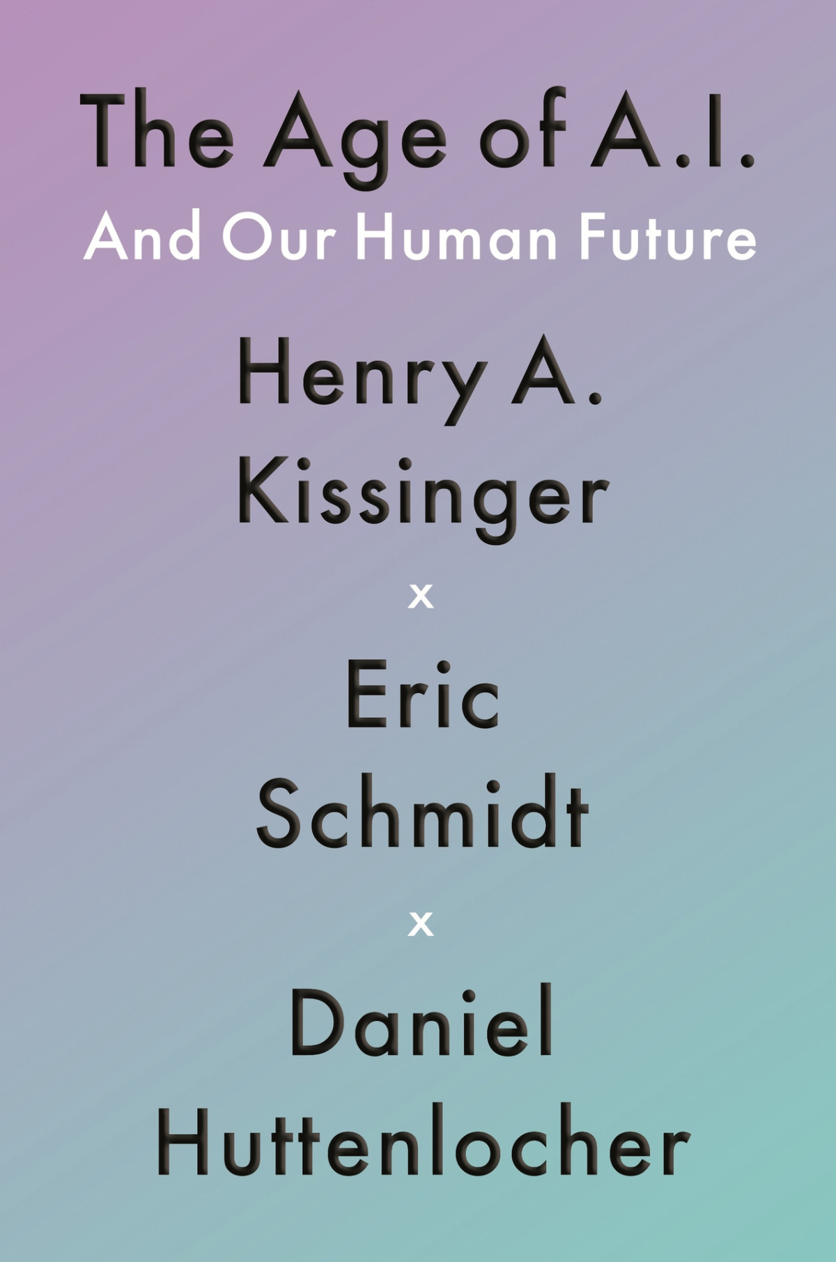 The Age Of Ai Henry A Kissinger Eric Schmidt Daniel Huttenlocher