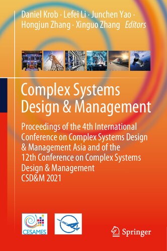 Complex Systems Design Management Proceedings Of The 4th International Conference On Complex Systems Design Management Asia And Of The 12th Systems Design Management Csdm 2021 1st Ed 2021 Daniel Krob Editor