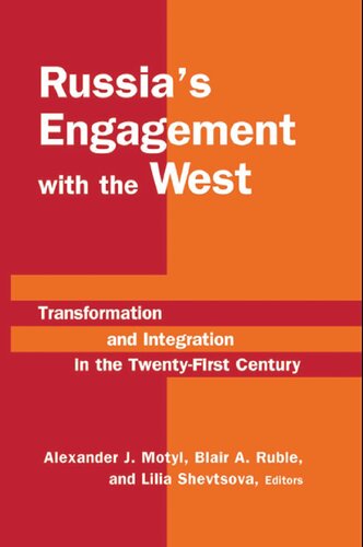 Russias Engagement With The West Transformation And Integration In The Twentyfirst Century Alexander J Motyl Blair A Ruble Lilia Shevtsova