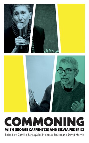 Commoning With George Caffentzis And Silvia Federic 1st Edition Camille Barbagallo