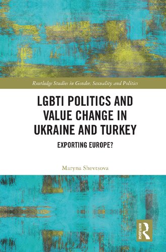 Lgbti Politics And Value Change In Ukraine And Turkey Exporting Europe 1st Edition Maryna Shevtsova