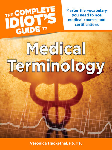 The Complete Idiots Guide To Medical Terminology Master The Vocabulary You Need To Ace Medical Courses And Certifications Veronica Hackethal