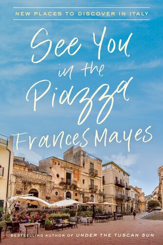 See You In The Piazza New Places To Discover In Italy Frances Mayes