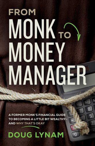 From Monk To Money Manager A Former Monks Financial Guide To Becoming A Little Bit Wealthyand Why Thats Okay Illustrated Lynam Douglas