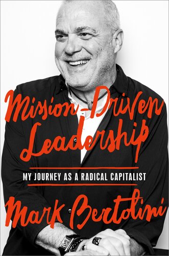 Missiondriven Leadership My Journey As A Radical Capitalist 1st Edition Mark Bertolini