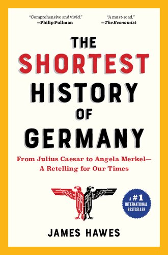 The Shortest History Of Germany From Julius Caesar To Angela Merkela Retelling For Our Times Illustrated James Hawes