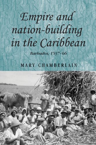 Empire And Nationbuilding In The Caribbean Barbados 193766 Mary Chamberlain