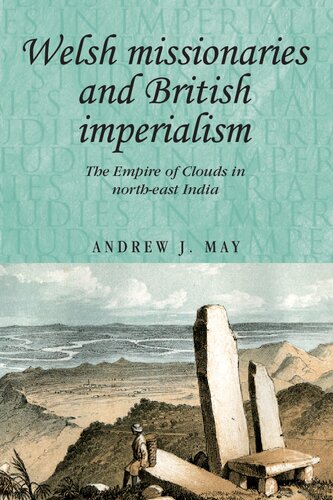 Welsh Missionaries And British Imperialism The Empire Of Clouds In Northeast India 1st Edition Andrew J May
