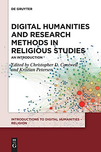 Digital Humanities And Research Methods In Religious Studies An Introduction Christopher D Cantwell