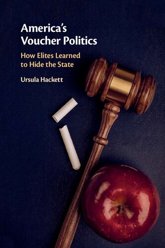 Americas Voucher Politics How Elites Learned To Hide The State Ursula Hackett