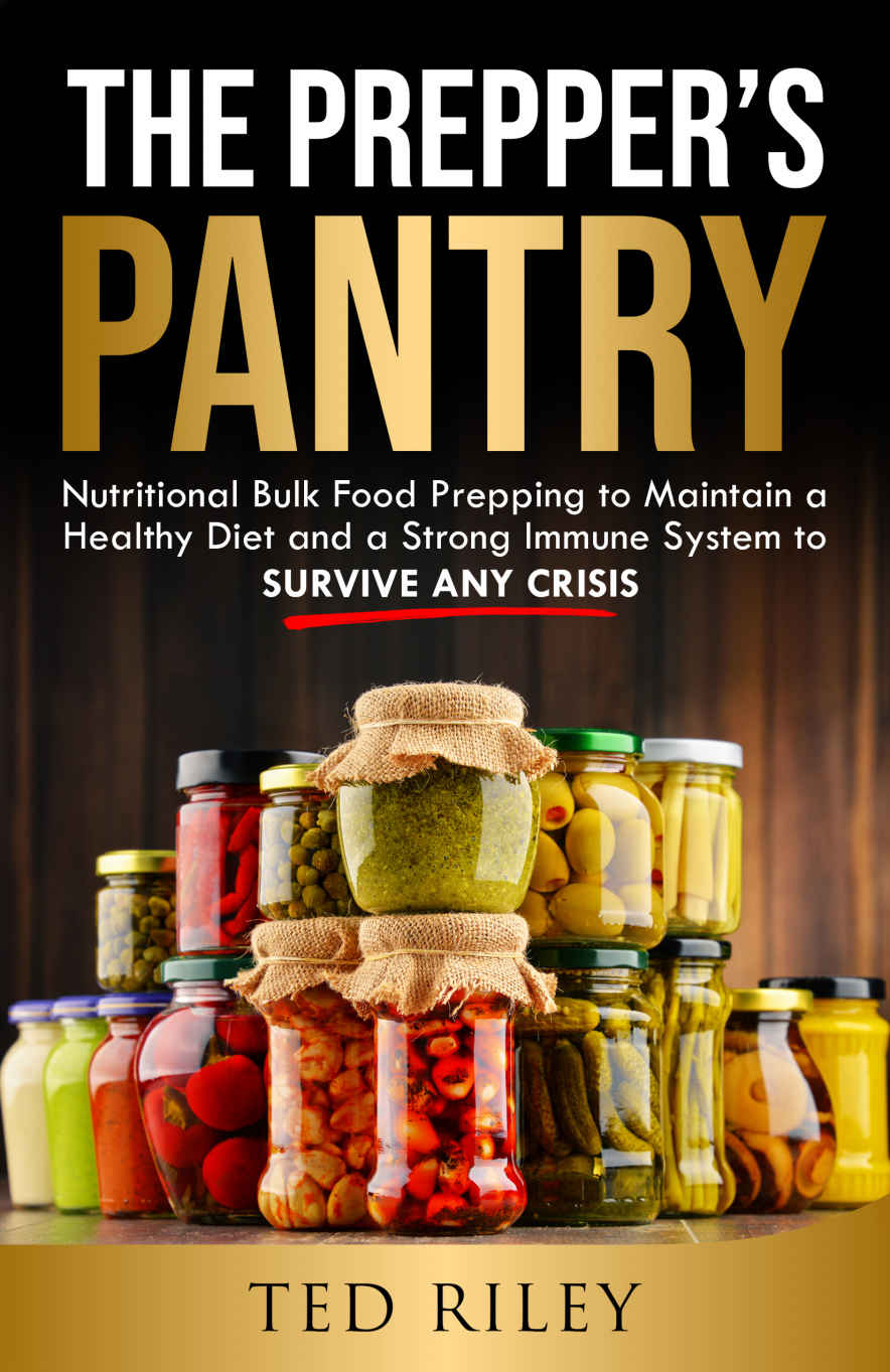 The Preppers Pantry Nutritional Bulk Food Prepping To Maintain A Healthy Diet And A Strong Immune System To Survive Any Crisis Ted Riley