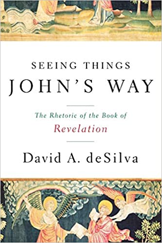 Seeing Things Johns Way The Rhetoric Of The Book Of Revelation Desilva
