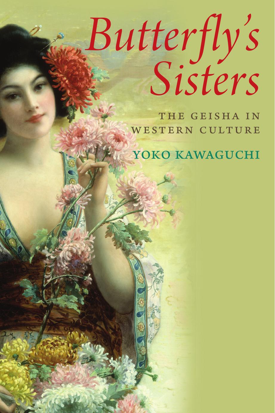 Butterflys Sisters The Geisha In Western Culture Yoko Kawaguchi