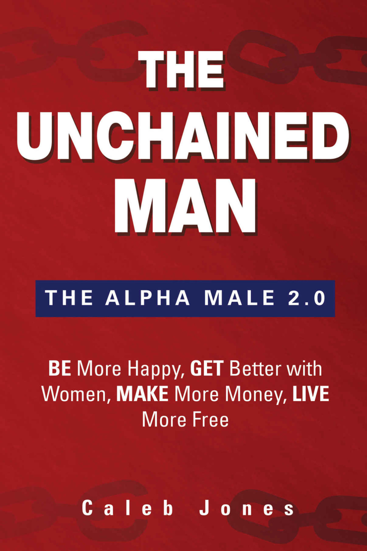 The Unchained Man The Alpha Male 20 Caleb Jones