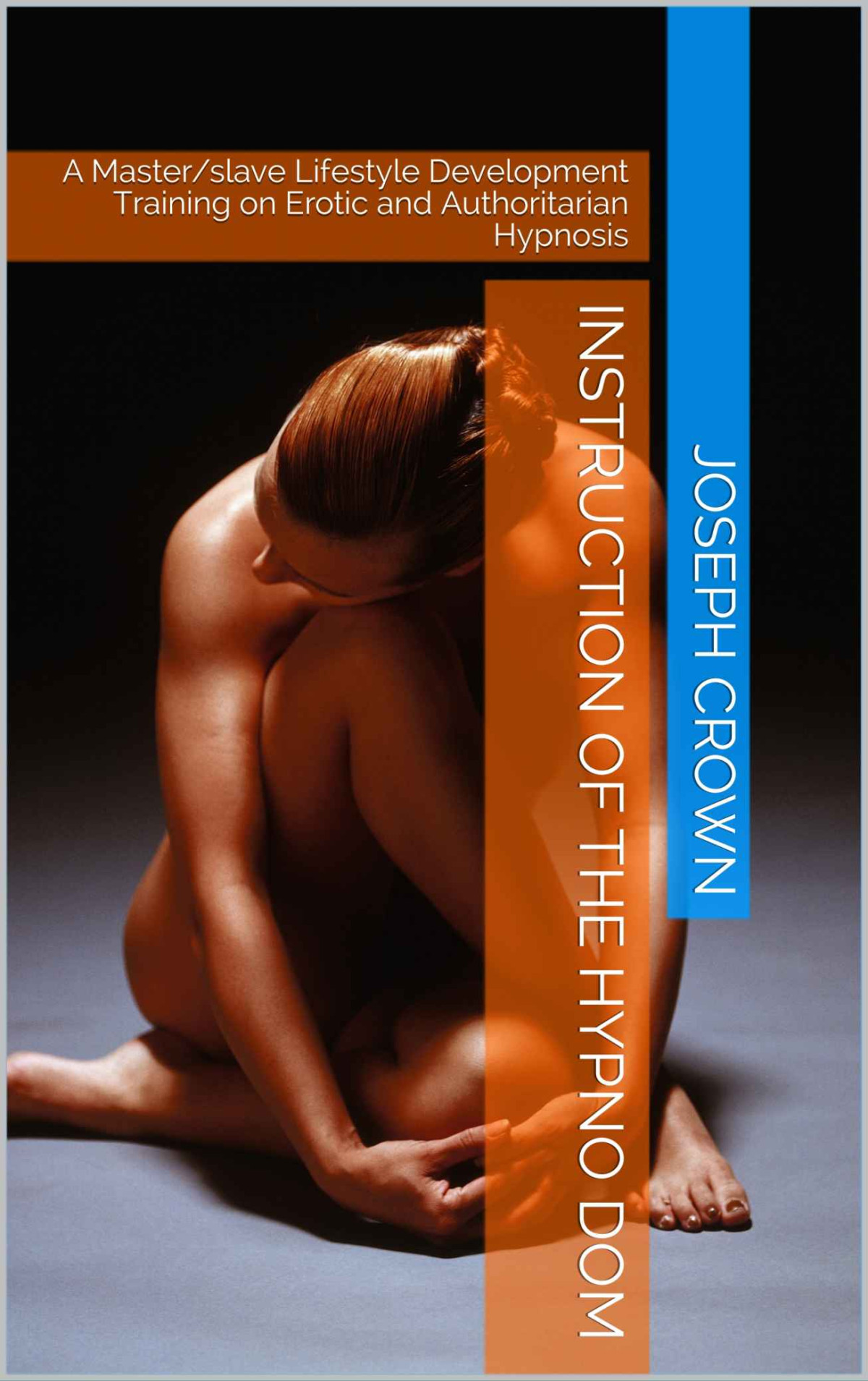 Instruction Of The Hypno Dom A Masterslave Lifestyle Development Training On Erotic And Authoritarian Hypnosis Joseph Crown