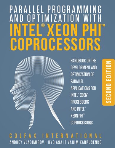 Parallel Programming And Optimization With Intel Xeon Phi Coprocessors Handbook On The Development And Optimization Of Parallel Applications For Intel Xeon Processors And Intel Xeon Phi Coprocessors 2nd Edition Andrey Vladimirov