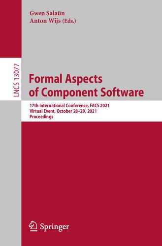 Formal Aspects Of Component Software 17th International Conference Facs 2021 Virtual Event October 2829 2021 Proceedings Gwen Salan Editor Anton Wijs Editor